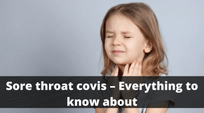 Sore Throat Covis – Everything To know About